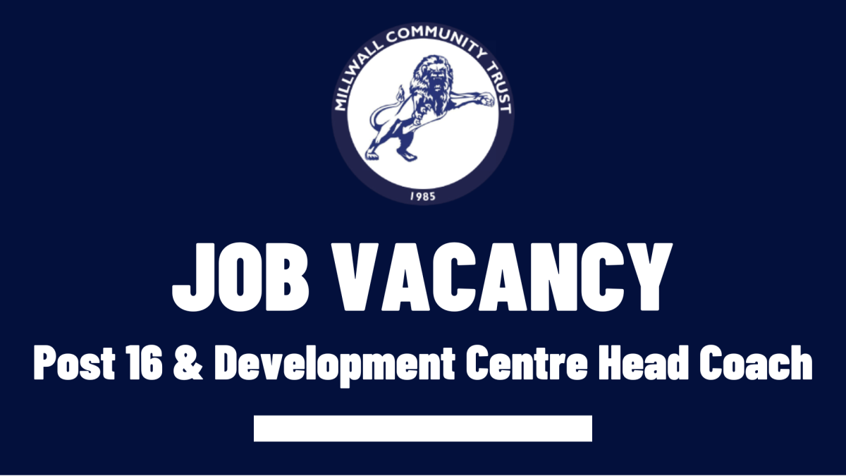 Millwall Community Trust is hiring a Post-16 and Development Centre Head Coach