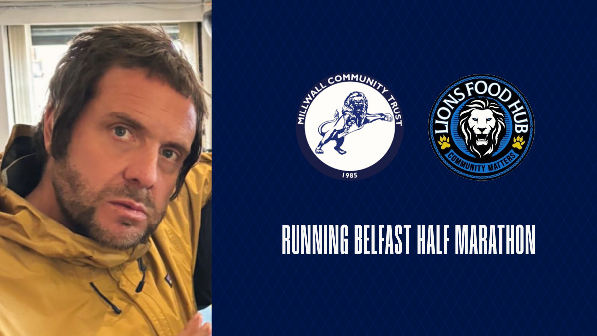 Millwall supporter Martyn is running the Belfast Half Marathon to raise money for the Millwall Community Trust and Lions Food Hub